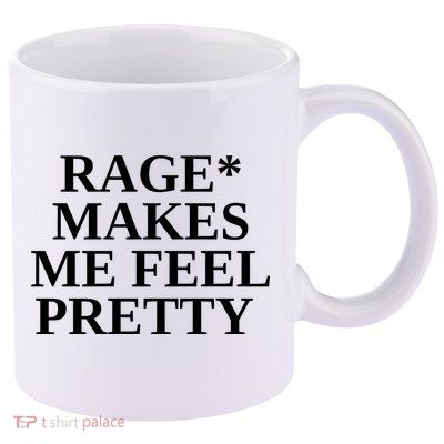 Rage Makes Me Feel Pretty 11oz C Handle Ceramic Mug