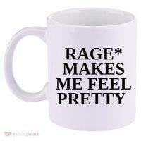 Rage Makes Me Feel Pretty 11oz C Handle Ceramic Mug