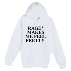 Rage Makes Me Feel Pretty Premium Pullover Hoodie