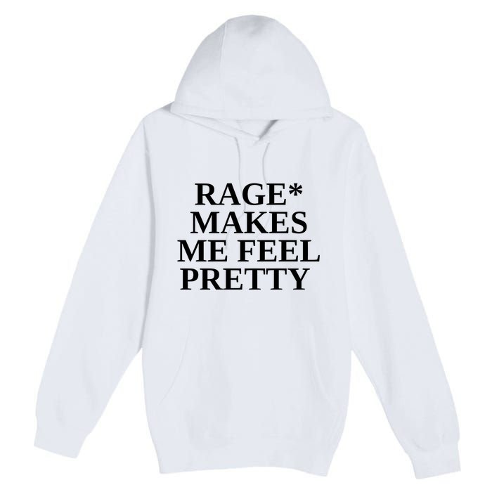 Rage Makes Me Feel Pretty Premium Pullover Hoodie