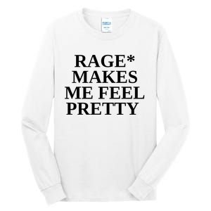 Rage Makes Me Feel Pretty Tall Long Sleeve T-Shirt