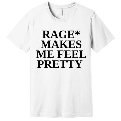 Rage Makes Me Feel Pretty Premium T-Shirt