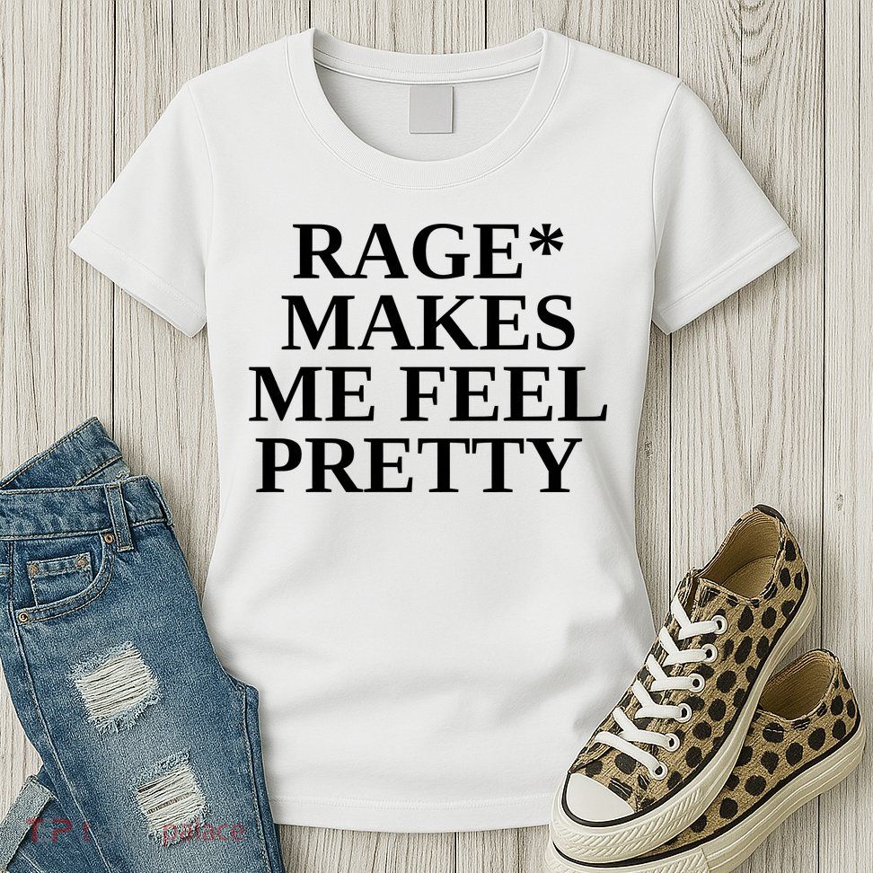 Rage Makes Me Feel Pretty Womens T-Shirt