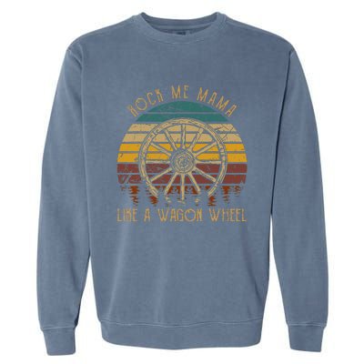 Rock Music Me Mama Like A Wagons Wheel Musician Garment-Dyed Sweatshirt