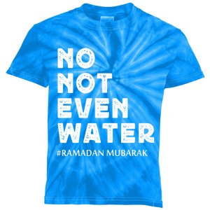 Ramadan Mubarak No Not Even Water Ramadan Kareem Meaningful Gift Kids Tie-Dye T-Shirt