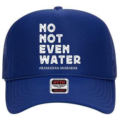 Ramadan Mubarak No Not Even Water Ramadan Kareem High Crown Mesh Back Trucker Hat