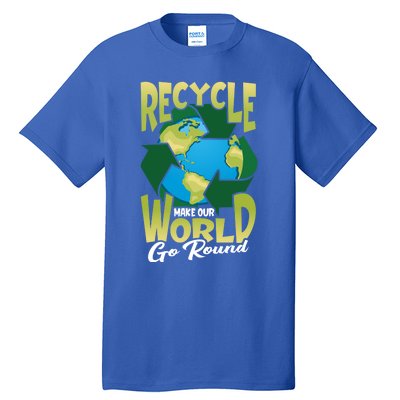 Recycle Make Our World Go Round Save The Environt Gift Tall T-Shirt