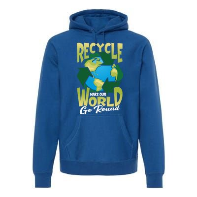 Recycle Make Our World Go Round Save The Environt Gift Premium Hoodie