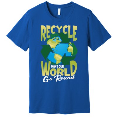 Recycle Make Our World Go Round Save The Environt Gift Premium T-Shirt