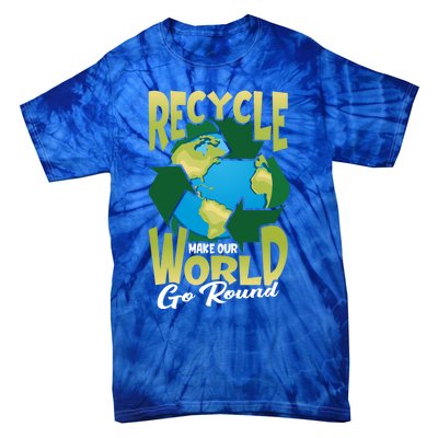 Recycle Make Our World Go Round Save The Environt Gift Tie-Dye T-Shirt