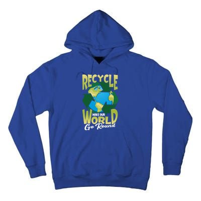 Recycle Make Our World Go Round Save The Environt Gift Tall Hoodie