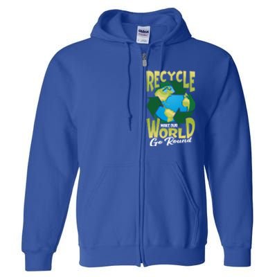 Recycle Make Our World Go Round Save The Environt Gift Full Zip Hoodie