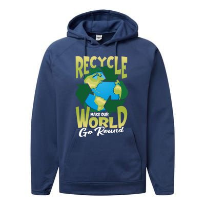 Recycle Make Our World Go Round Save The Environt Gift Performance Fleece Hoodie