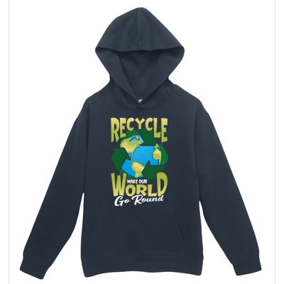 Recycle Make Our World Go Round Save The Environt Gift Urban Pullover Hoodie