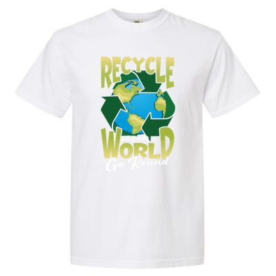 Recycle Make Our World Go Round Save The Environt Gift Garment-Dyed Heavyweight T-Shirt