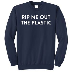 Rip Me Out The Plastic Sweatshirt