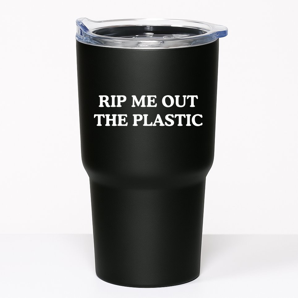 Rip Me Out The Plastic Tumbler