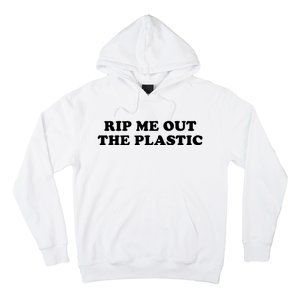 Rip Me Out The Plastic Hoodie