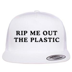 rip me out the plastic Flat Bill Trucker Hat