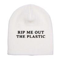 rip me out the plastic Short Acrylic Beanie