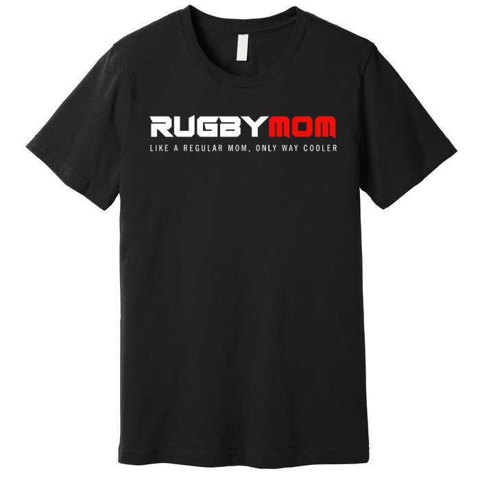 Rugby Mom Only Way Cooler Rugby Funny Ball Sport Rugby Premium Premium T-Shirt