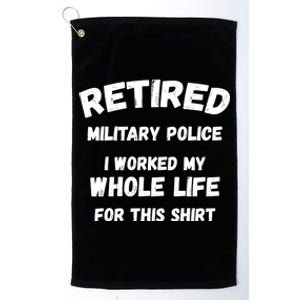 Retired Military Police I Worked My Whole Life For This Gift Platinum Collection Golf Towel