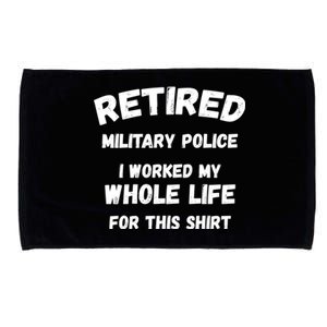 Retired Military Police I Worked My Whole Life For This Gift Microfiber Hand Towel