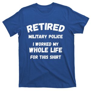 Retired Military Police I Worked My Whole Life For This Gift T-Shirt