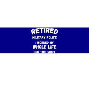 Retired Military Police I Worked My Whole Life For This Gift Bumper Sticker