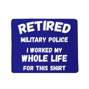 Retired Military Police I Worked My Whole Life For This Gift Mousepad