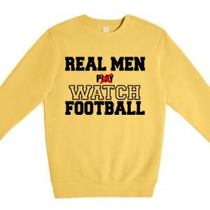 Real Men Play Watch Football Funny Premium Crewneck Sweatshirt