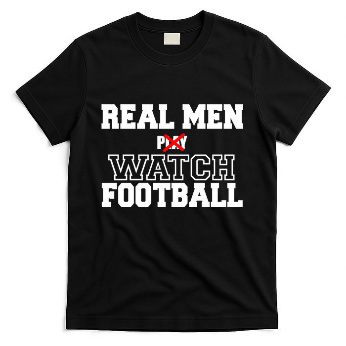 Real Men Play Watch Football Funny T-Shirt