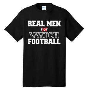 Real Men Play Watch Football Funny Tall T-Shirt