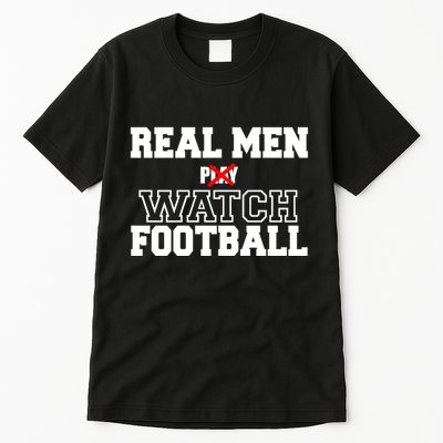 Real Men Play Watch Football Funny Tall T-Shirt