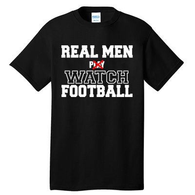 Real Men Play Watch Football Funny Tall T-Shirt