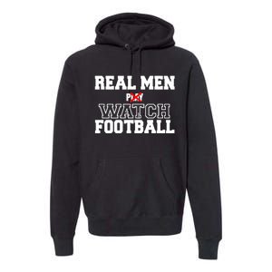 Real Men Play Watch Football Funny Premium Hoodie