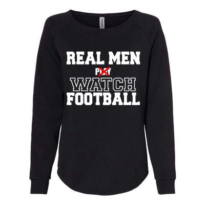 Real Men Play Watch Football Funny Womens California Wash Sweatshirt