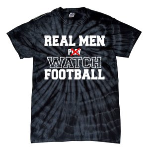 Real Men Play Watch Football Funny Tie-Dye T-Shirt