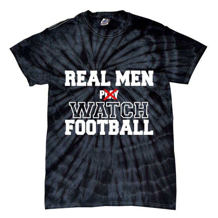 Real Men Play Watch Football Funny Tie-Dye T-Shirt