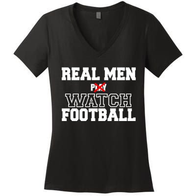 Real Men Play Watch Football Funny Women's V-Neck T-Shirt