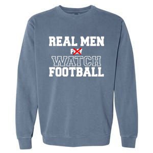 Real Men Play Watch Football Funny Garment-Dyed Sweatshirt