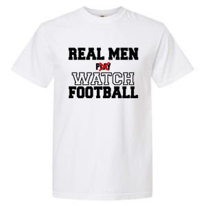 Real Men Play Watch Football Funny Garment-Dyed Heavyweight T-Shirt