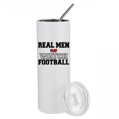 Real Men Play Watch Football Funny Stainless Steel Tumbler