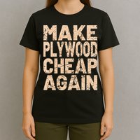 Retro Make Plywood Cheap Again Builder Carpenter Flooring T-Shirt