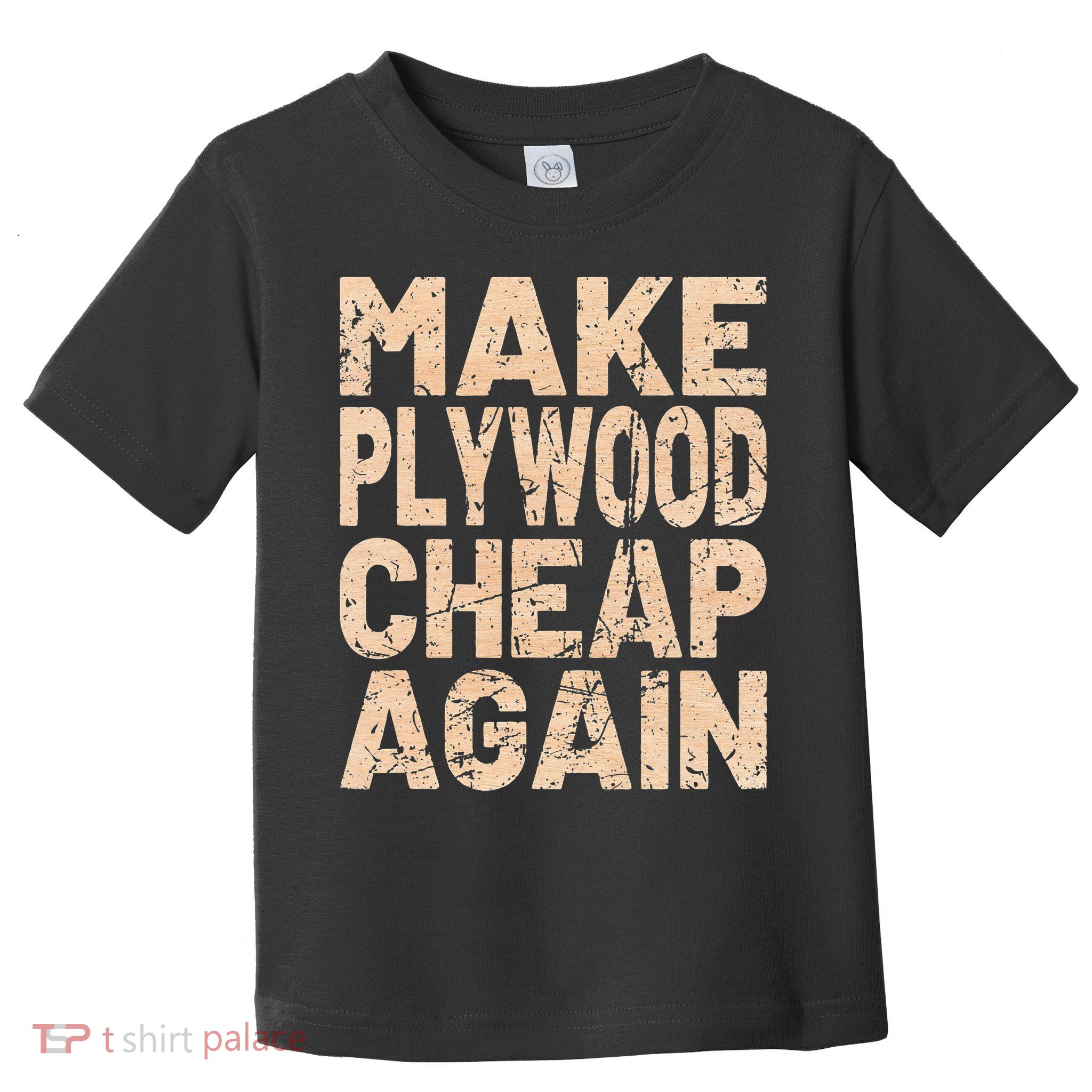 Retro Make Plywood Cheap Again Builder Carpenter Flooring Toddler T-Shirt