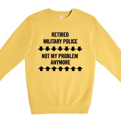 Retired Military Police Not My Problem Anymore Gift Premium Crewneck Sweatshirt