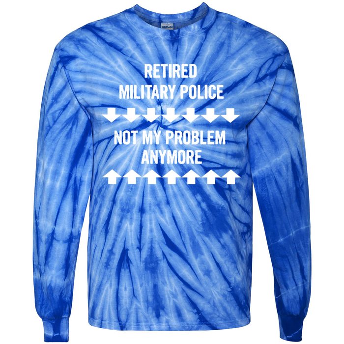 Retired Military Police Not My Problem Anymore Gift Tie-Dye Long Sleeve Shirt