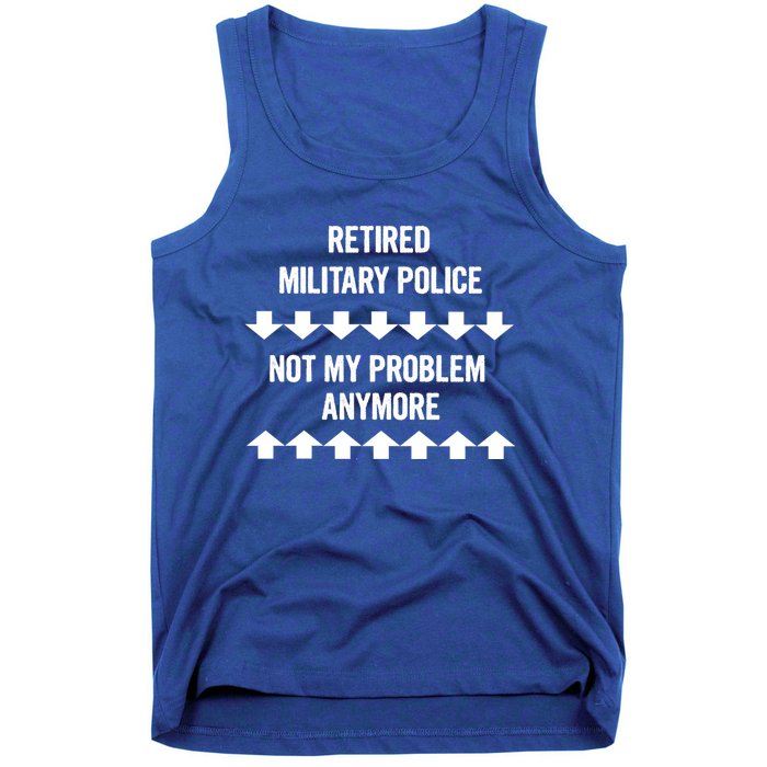 Retired Military Police Not My Problem Anymore Gift Tank Top