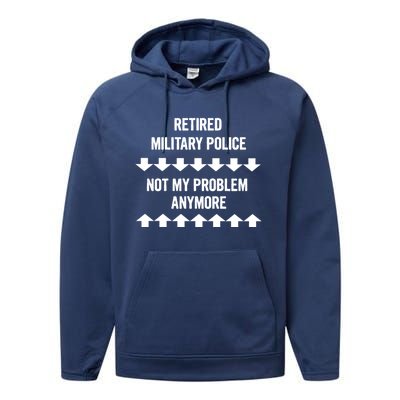 Retired Military Police Not My Problem Anymore Gift Performance Fleece Hoodie