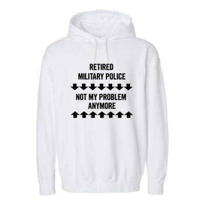 Retired Military Police Not My Problem Anymore Gift Garment-Dyed Fleece Hoodie